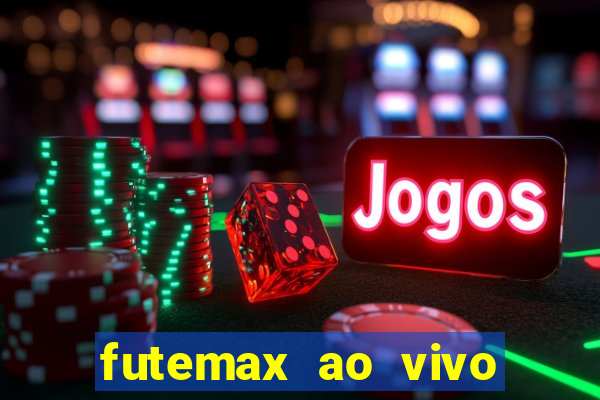 futemax ao vivo futebol ao vivo hoje